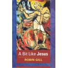 A Bit Like Jesus by Robin Gill